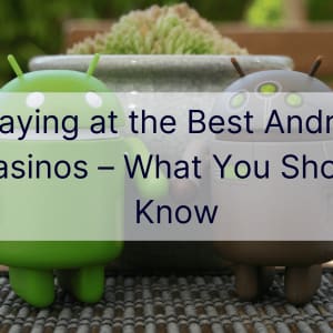 Jucați la cele mai bune cazinouri Android – Ce ar trebui să știți