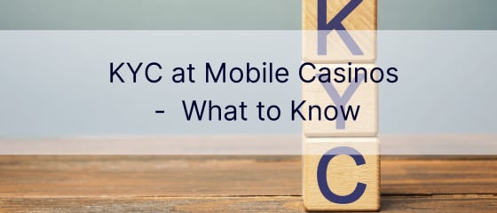KYC la cazinourile mobile - Ce trebuie să știți