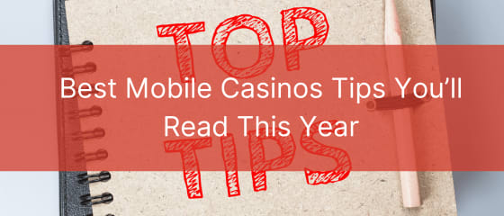 Cele mai bune sfaturi pentru cazinourile mobile pe care le veți citi anul acesta