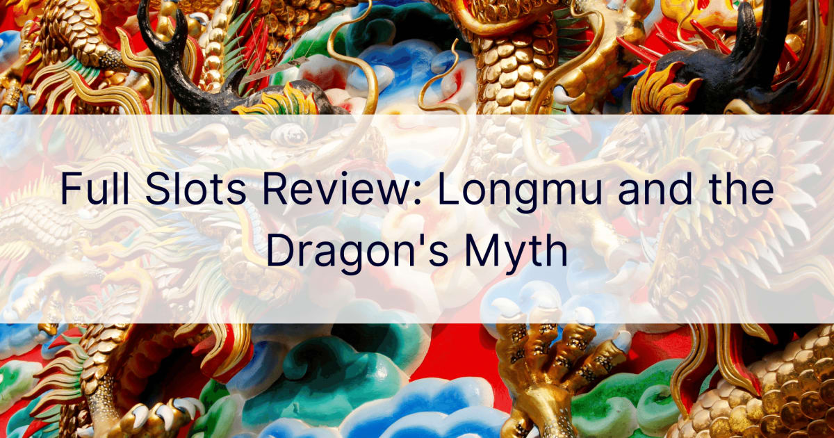 Revizuire completÄƒ a sloturilor: Longmu È™i mitul dragonului
