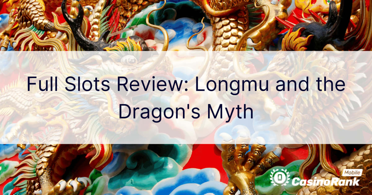 Revizuire completÄƒ a sloturilor: Longmu È™i mitul dragonului
