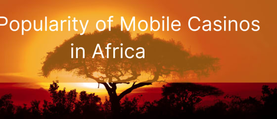 Popularitatea cazinourilor mobile din Africa